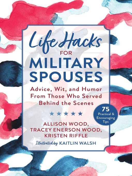 Title details for Life Hacks for Military Spouses: Advice, Wit, and Humor from Those Who Served Behind the Scenes by Allison Wood - Wait list